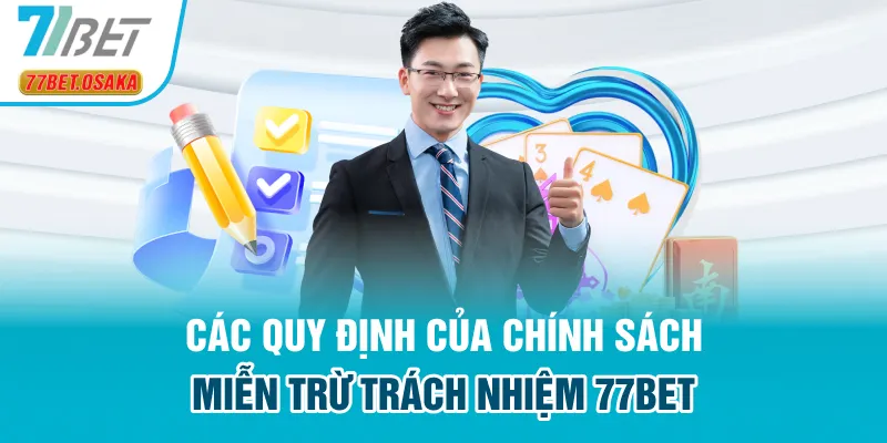 Các quy định của chính sách miễn trừ trách nhiệm 77Bet