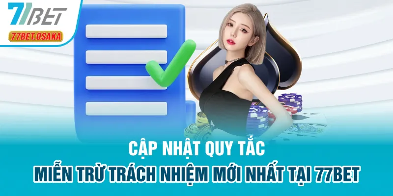 Cập nhật quy tắc miễn trừ trách nhiệm mới nhất tại 77Bet