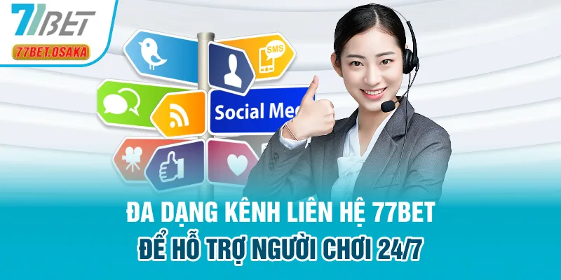 Đa dạng kênh liên hệ 77Bet là ưu điểm thu hút rất nhiều hội viên tham gia