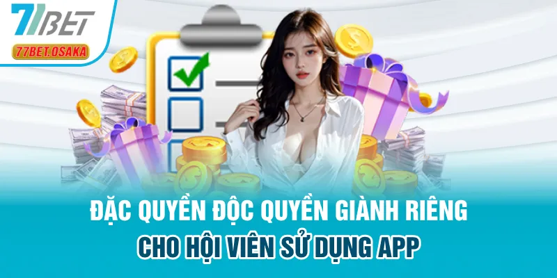 Đặc quyền độc quyền giành riêng cho hội viên sử dụng app