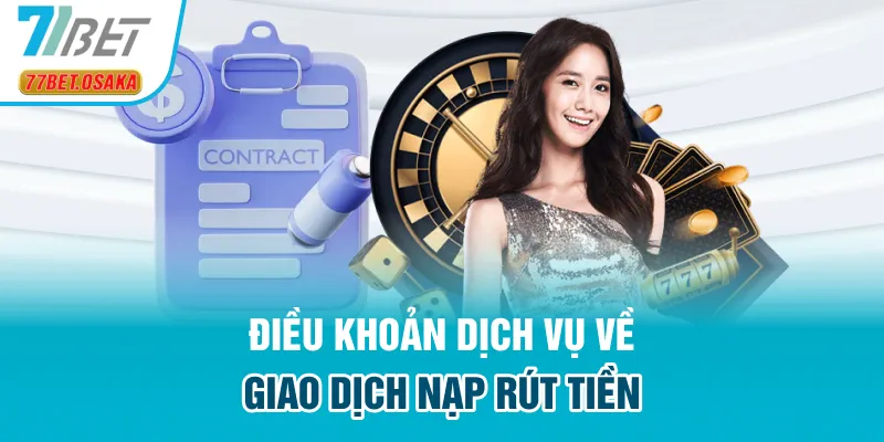 Điều khoản dịch vụ về giao dịch nạp rút tiền