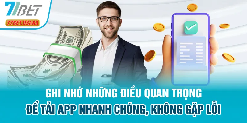 Ghi nhớ những điều quan trọng để tải app nhanh chóng, không gặp lỗi