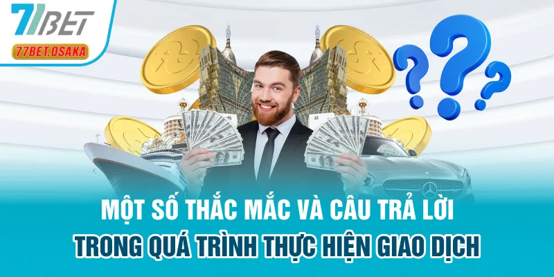 Một số thắc mắc và câu trả lời trong quá trình thực hiện giao dịch