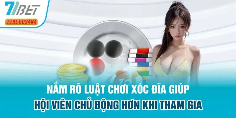 Nắm rõ luật chơi xóc đĩa giúp hội viên chủ động hơn khi tham gia